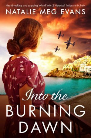 Into the Burning Dawn · Heartbreaking and Gripping World War 2 Historical Fiction Set in Italy