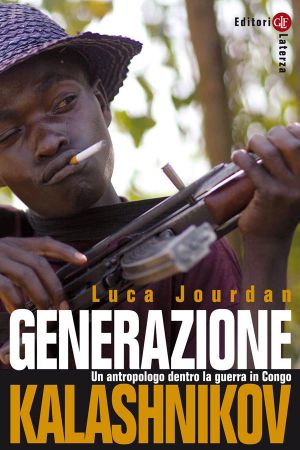 Generazione Kalashnikov · Un Antropologo Dentro La Guerra in Congo (Percorsi Laterza)