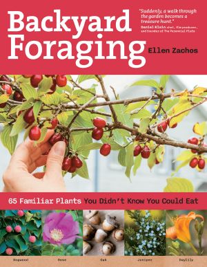 Backyard Foraging · 65 Familiar Plants You Didn't Know You Could Eat