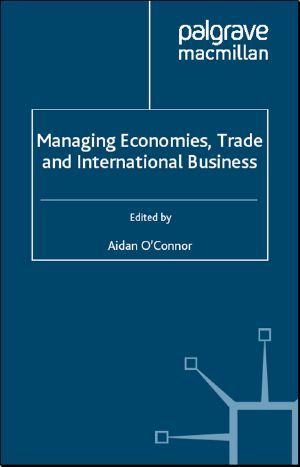 Managing Economies, Trade and International Business