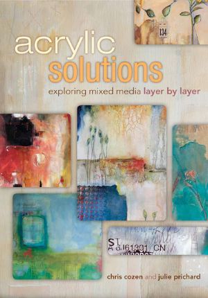 Acrylic Solutions · Exploring Mixed Media Layer by Layer