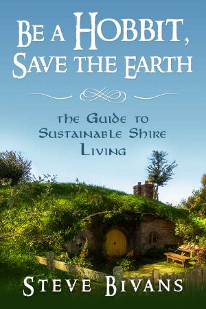 Be a Hobbit, Save the Earth-The Guide to Sustainable Shire Living