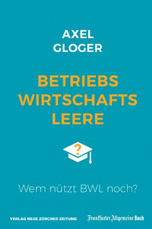 Betriebswirtschaftleere · Wem nützt BWL noch