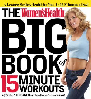 The Women's Health Big Book of 15-Minute Workouts · A Leaner, Sexier, Healthier You · in 15 Minutes a Day!