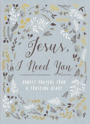 Jesus, I Need You · Honest Prayers From a Trusting Heart