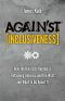 Against Inclusiveness · How the Diversity Regime is Flattening America and the West and What to Do About It