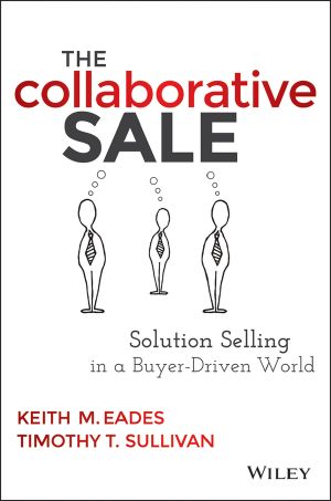 The Collaborative Sale, Solution Selling in a Buyer-Driven World