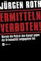 Ermitteln verboten! · Warum die Polizei den Kampf gegen die Kriminalität aufgegeben hat