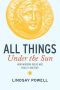 All Things Under the Sun · How Modern Ideas are Really Ancient