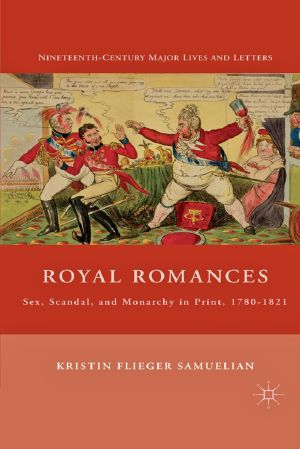 Royal Romances · Sex, Scandal, and Monarchy