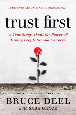 Trust First, A True Story About the Power of Giving People Second Chances