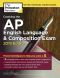 Cracking the AP English Language & Composition Exam, 2019 Edition, Practice Tests & Proven Techniques to Help You Score a 5