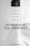 BY ORDER OF THE PRESIDENT