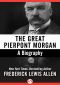 The Great Pierpont Morgan · A Biography