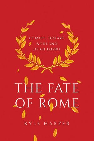 The Fate of Rome · Climate, Disease, and the End of an Empire