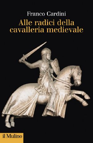 Alle Radici Della Cavalleria Medievale