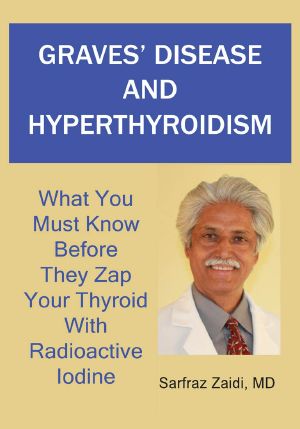 Graves' Disease and Hyperthyroidism · What You Must Know Before They Zap Your Thyroid With Radioactive Iodine