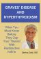 Graves' Disease and Hyperthyroidism · What You Must Know Before They Zap Your Thyroid With Radioactive Iodine