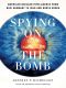 Spying on the Bomb · American Nuclear Intelligence from Nazi Germany to Iran and North Korea