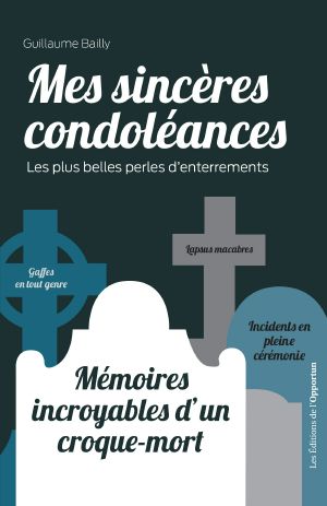 Mes Sincères Condoléances: Les Plus Belles Perles D'Enterrements