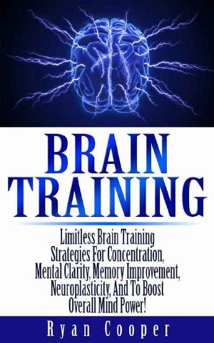 Brain Training · Limitless Brain Training Strategies For Concentration, Mental Clarity, Memory Improvement, Neuroplasticity, And To Boost Overall Mind Power! ... Programming, Neuroplasticity, Focused)