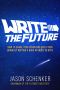 Write the Future · How to Share Your Vision and Build Your Brand by Writing a Book in Under 30 Days