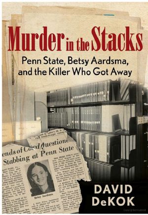 Murder in the Stacks · Penn State, Betsy Aardsma, and the Killer Who Got Away