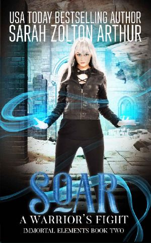 Soar · a Warrior's Fight (Immortal Elements Series Book 2)