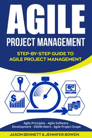 Agile Project Management · Step-By-Step Guide to Agile Project Management (Agile Principles, Agile Software Development, DSDM Atern, Agile Project Scope)