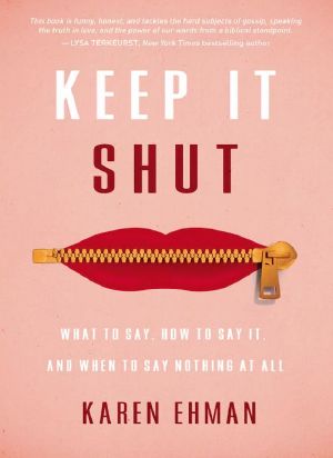 Keep It Shut_What to Say, How to Say It, and When to Say Nothing at All