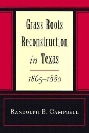 Grass Roots Reconstruction in Texas, 1865 · 1880