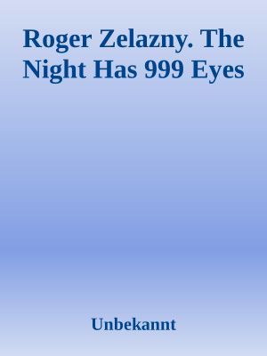 Roger Zelazny. The Night Has 999 Eyes