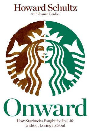 Onward · How Starbucks Fought for Its Life Without Losing Its Soul