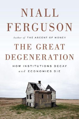 The Great Degeneration · How Institutions Decay and Economies Die