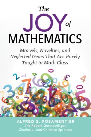 The Joy of Mathematics · Marvels, Novelties, and Neglected Gems That Are Rarely Taught in Math Class