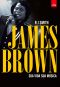 James Brown · sua vida, sua música