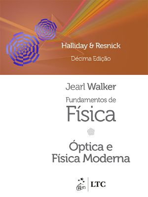 Fundamentos de Física – Óptica e Física Moderna – Volume 4, 10ª Edição