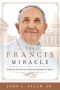 The Francis Miracle · Inside the Transformation of the Pope and the Church