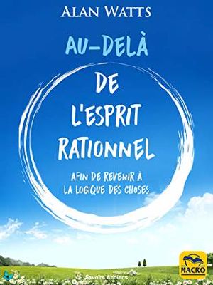 Au-Delà De L'Esprit Rationnel · Comment Dépasser Les Limites De L'Esprit Rationnel Et Développer Votre Conscience (Savoirs Anciens)