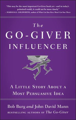 The Go-Giver Influencer, A Little Story About a Most Persuasive Idea