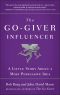 The Go-Giver Influencer, A Little Story About a Most Persuasive Idea