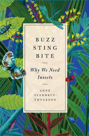 Buzz, Sting, Bite · Why We Need Insects