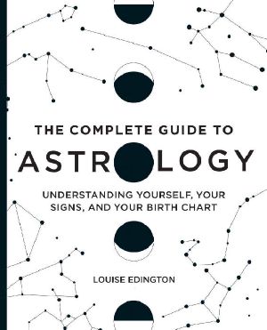 The Complete Guide to Astrology · Understanding Yourself, Your Signs, and Your Birth Chart