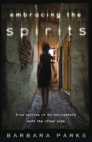 Embracing the Spirits · True Stories of My Encounters With the Other Side