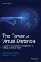 The Power of Virtual Distance, Second Edition, A Guide to Productivity and Happiness in the Age of Remote Work