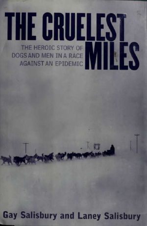 The Cruelest Miles · the Heroic Story of Dogs and Men in a Race Against an Epidemic