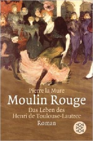 Moulin Rouge · Das Leben des Henri de Toulouse-Lautree