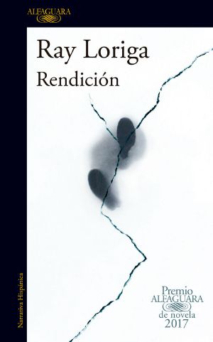 Rendición (Premio Alfaguara de novela 2017)