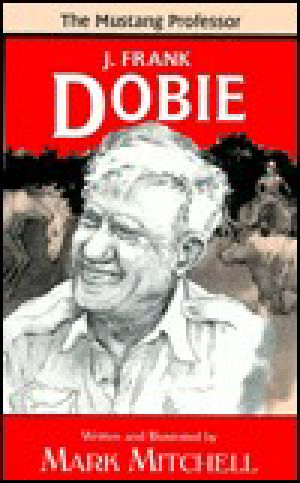 The Mustang Professor · the Story of J. Frank Dobie