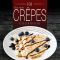 The New Crepes Cookbook · 101 Sweet & Savory Crepe Recipes, From Traditional to Gluten-Free, for Cuisinart, LeCrueset, Paderno and Eurolux Crepe Pans and Makers! (Crepes and Crepe Makers)